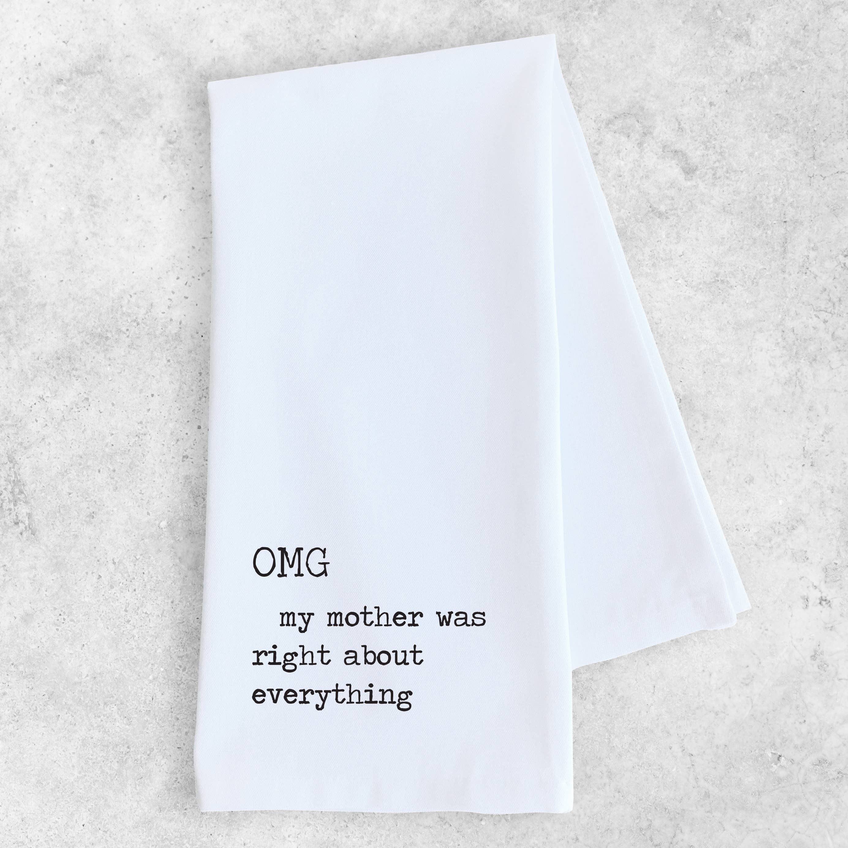 OMG My Mother Was Right - Tea Towel