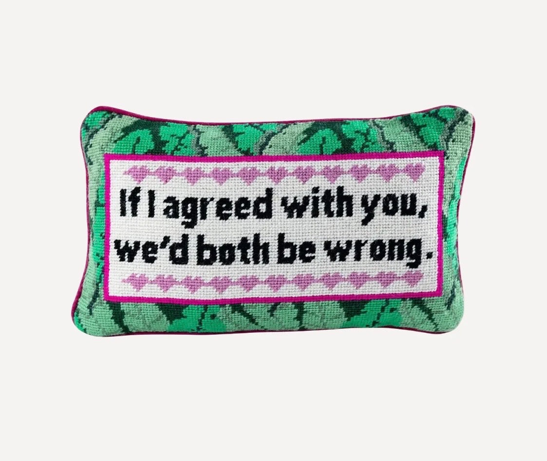 Embroidered Needlepoint Pillow-If I’d agree with you pillow