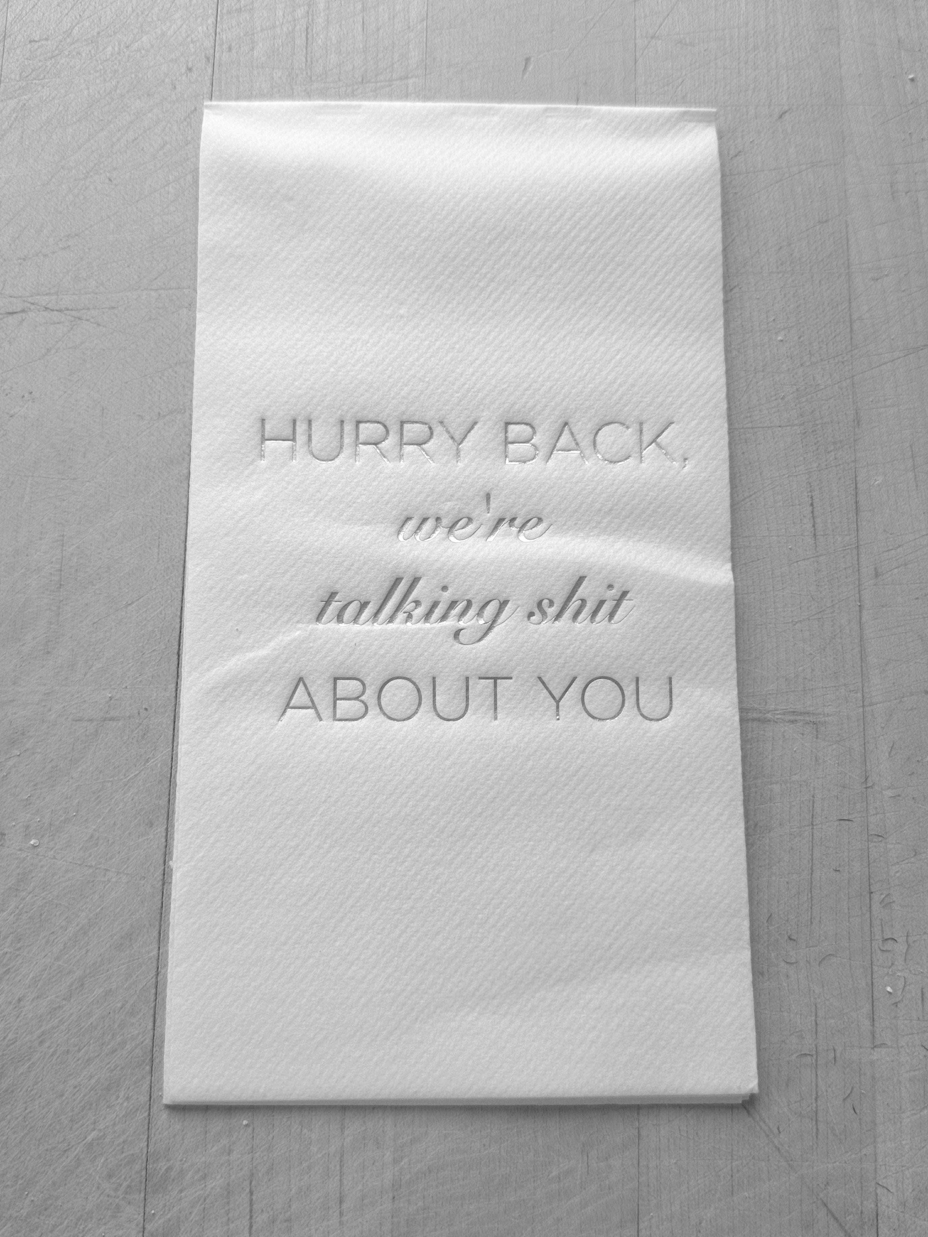 Guest Towel Refill- 'Hurry Back, We're Talking Shit About You”
