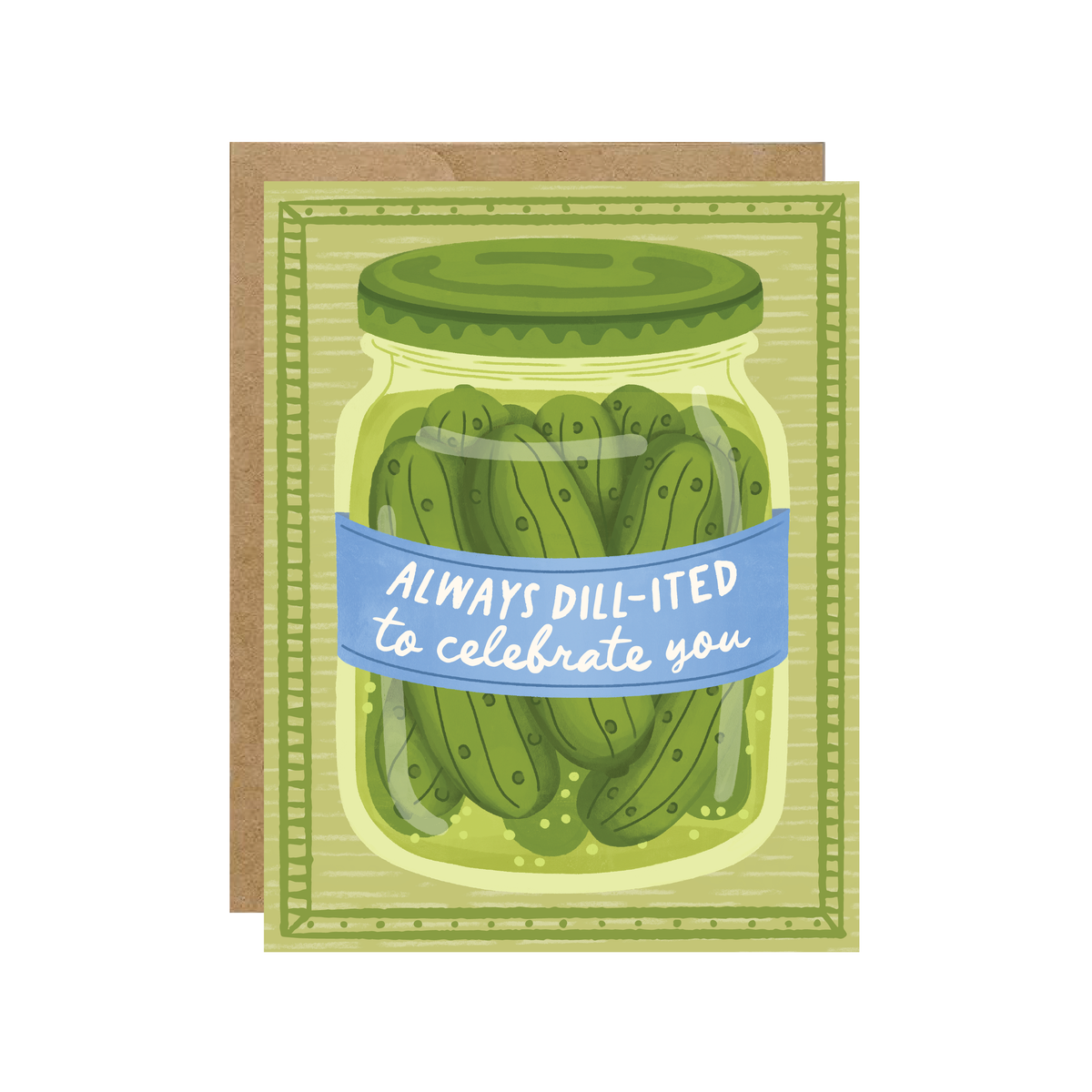 Dill-ited To Celebrate You - Pickles Foodie Birthday Card