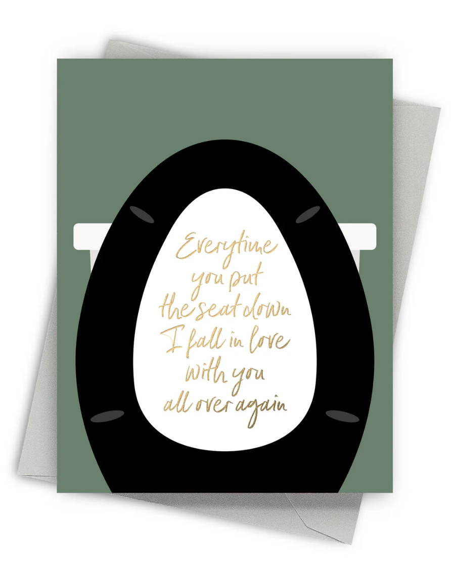Every time you put the seat down-I fall in love with you card